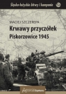 Krwawy przyczółek Piskorzowice 1945 Szczerepa Maciej