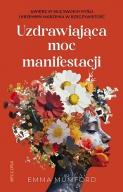 Uzdrawiająca moc manifestacji - Emma Mumford