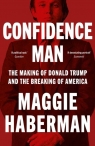 Confidence Man. The Making of Donald Trump and the Breaking of America wer. Maggie Haberman