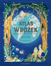 Atlas wróżek. Magiczny lud z różnych stron świata - Asiain Lora Miren, Anna Claybourne