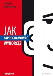 Jak zaprogramować wyborcę?