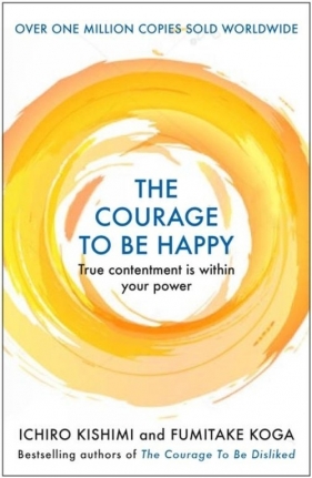 The Courage to be Happy - Ichirō Kishimi, Koga Fumitake