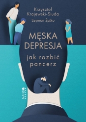 Męska depresja. Jak rozbić pancerz - Żyśko Szymon, Krajewski-Siuda Krzysztof