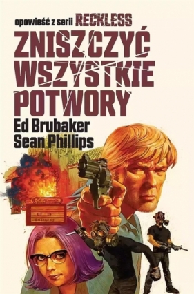 Reckless T.3 Zniszczyć wszystkie potwory - Ed Brubaker, Phillips Sean
