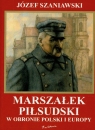 Marszałek Piłsudski w obronie Polski i Europy  Szaniawski Józef