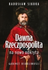 Dawna Rzeczpospolita na nowo odkryta Radosław Sikora