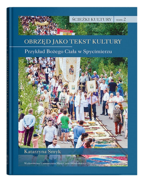 Ścieżki kultury, t.2: Obrzęd jako tekst kultury. Przykład Bożego Ciała w Spycimierzu