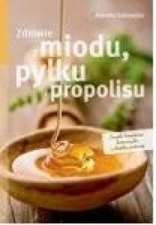 Zdrowie z miodu, pyłku i propolisu
