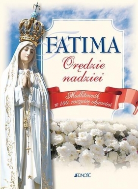 Fatima orędzie nadziei. Modlitewnik - Hubert Wołącewicz (oprac.)
