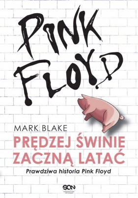 Pink Floyd. Prędzej świnie zaczną latać - Blake Mark