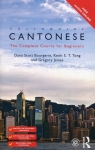 Colloquial Cantonese The Complete Course for Beginners Bourgerie Scott Dana, Tong Keith S.T., James Gregory