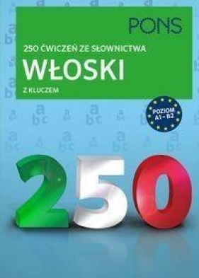 Włoski 250 ćwiczeń ze słownictwa z kluczem