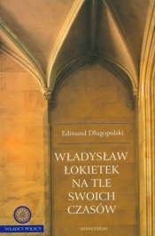 Władysław Łokietek na tle swoich czasów - Długopolski Edmund