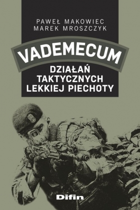 Vademecum działań taktycznych lekkiej piechoty - Makowiec Paweł, Mroszczyk Marek