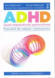 ADHD Zespół nadpobudliwości psychoruchowej. Przewodnik dla rodziców i wychowawców