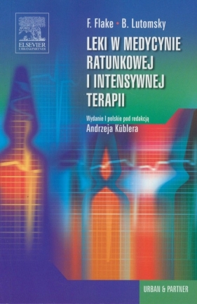 Leki w medycynie ratunkowej i intensywnej terapii - Flake Frank, Lutomsky Boris<br />