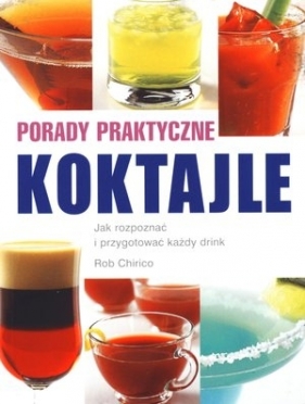 Koktajle. Porady praktyczne - Rob Chirico