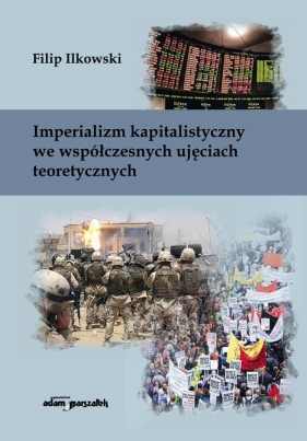 Imperializm kapitalistyczny we współczesnych ujęciach teoretycznych - Filip Ilkowski