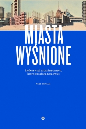 Miasta wyśnione. - Graham Wade