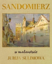 Sandomierz w malarstwie Jurija Sulimowa - Opracowanie zbiorowe