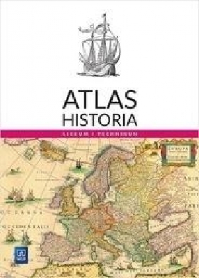 Atlas Historia. Liceum i Technikum - praca zbiorowa