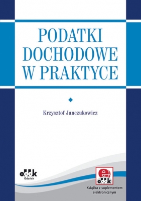 Podatki dochodowe w praktyce - Janczukowicz Krzysztof<br />