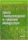 Jakość i konkurencyjność w rolnictwie ekologicznym Kowalska Aleksandra