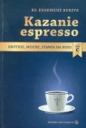 Kazanie espresso Rok C Krótkie, mocne, stawia na nogi Burzyk Eugeniusz