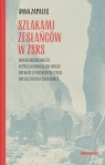 Szlakami zesłańców w ZSRS. Wokół doświadczeń... Anna Zapalec