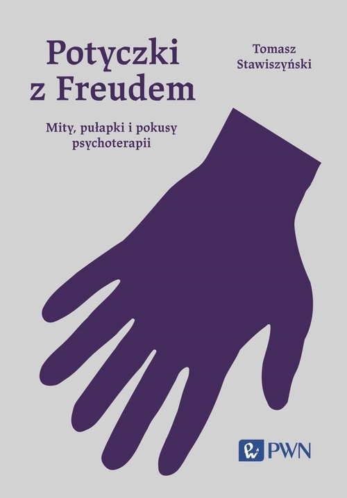 Potyczki z Freudem. Mity, pułapki i pokusy psychoterapii