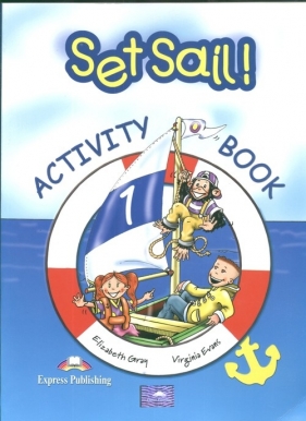 Set Sail 1. Activity Book. Szkoła podstawowa - Gray Elizabeth, Evans Virginia