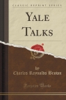 Yale Talks (Classic Reprint) Brown Charles Reynolds