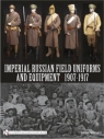 Imperial Russian Field Uniforms and Equipment 1907-1917 Johan Somers