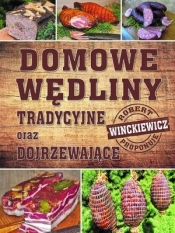 Domowe wędliny. Tradycyjne oraz dojrzewające - Robert Winckiewicz