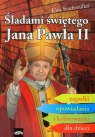 Śladami świętego Jana Pawła II Zagadki opowiadania i kolorowanki dla Stadtmuller Ewa