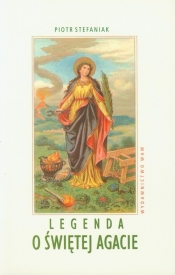 Legenda o świętej Agacie - Stefaniak Piotr<br />