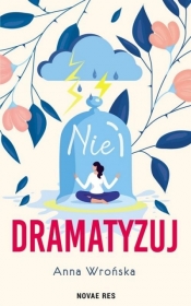Nie dramatyzuj - Anna Wrońska
