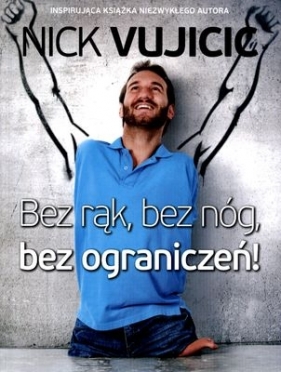 Bez rąk bez nóg bez ograniczeń - Nick Vujicic