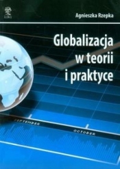 Globalizacja w teorii i praktyce - Rzepka Agnieszka