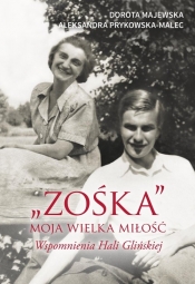 "Zośka" - moja wielka miłość. Wspomnienia Hali Glińskiej - Dorota Majewska, Aleksandra Prykowska