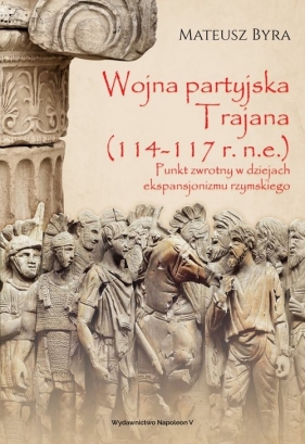 Wojna partyjska Trajana (114-117 r. n.e.). - Byra Mateusz