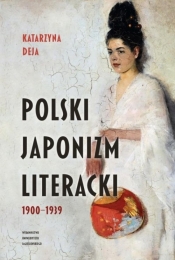 Polski japonizm literacki 1900-1939 - Deja Katarzyna