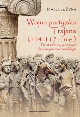 Wojna partyjska Trajana (114-117 r. n.e.). - Mateusz Byra