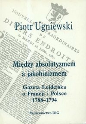 Między absolutyzmem a jakobinizmem - Ugniewski Piotr