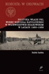 Polityka władz PRL wobec Kościoła katolickiego... - Rafał Łatka