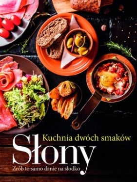 Słony / Słodki. Kuchnia dwóch smaków - Opracowanie zbiorowe