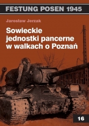 Sowieckie jednostki pancerne w walkach o Poznań - Jerzak Jarosław