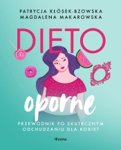 Dietooporne. Kobiecy przewodnik po skutecznym odchudzaniu - Kłósek-Bzowska Patrycja