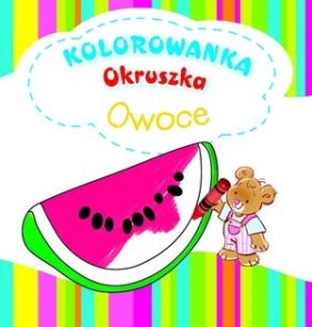 Owoce. Kolorowanka Okruszka - Anna Wiśniewska