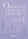 Onkologia i hematologia dziecięca. Tom 1 Alicja Chybicka, Krystyna Sawicz-Birkowska, Bernarda Kazanowska